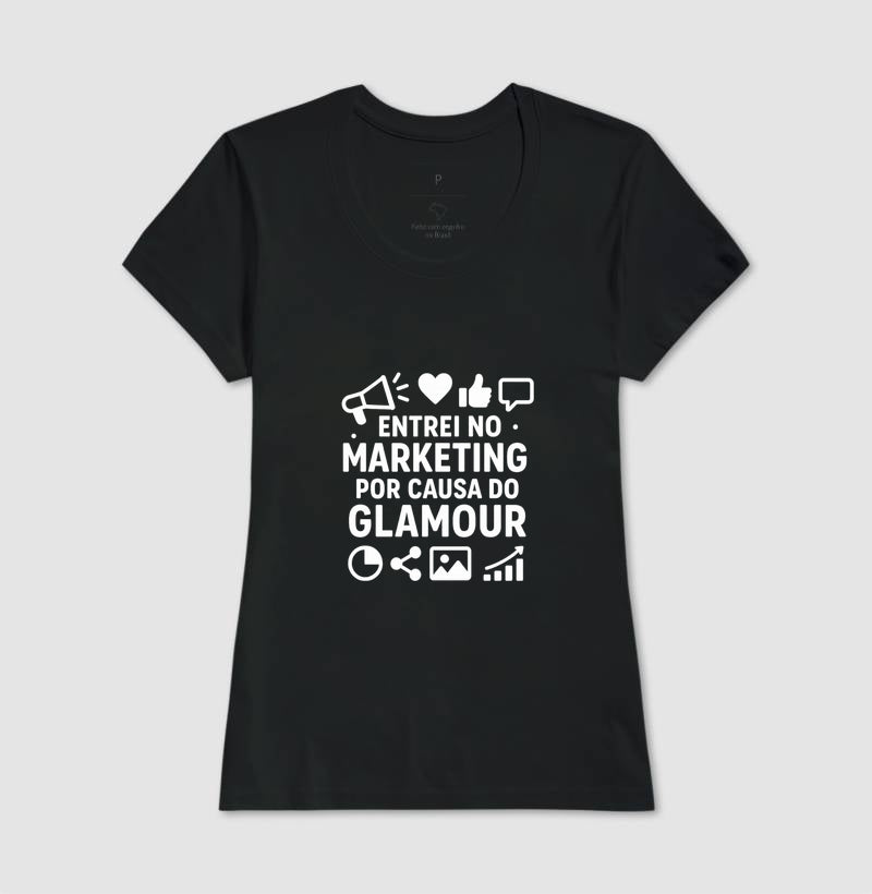Camisa Marketing - Entrei no Marketing Por Causa do Glamour